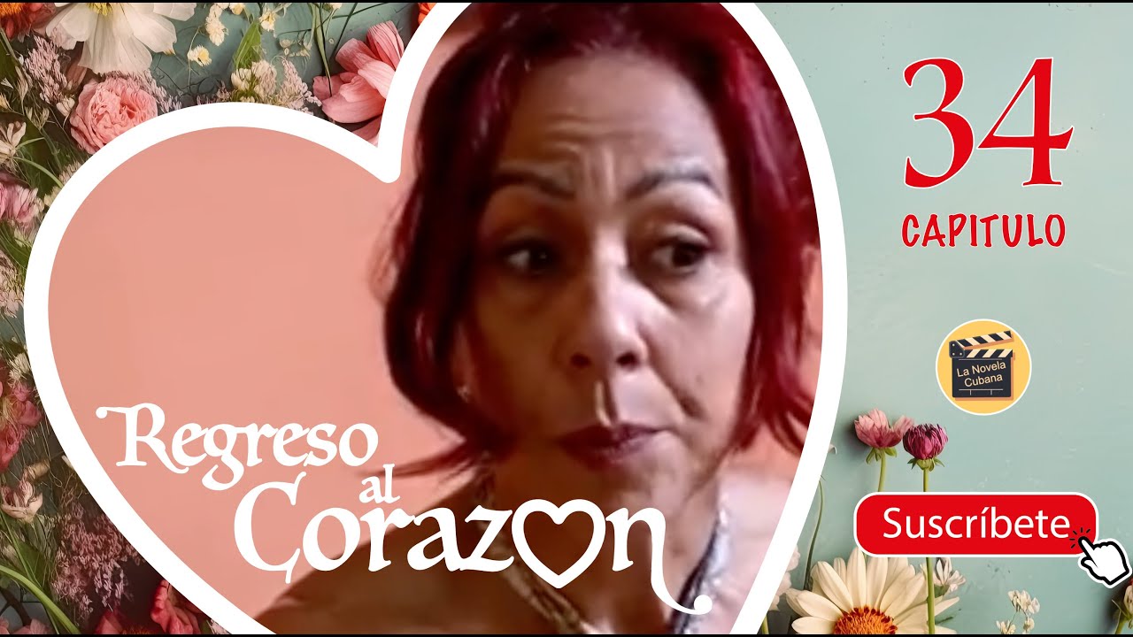 REGRESO AL CORAZON | CAP -  34 | La Novela Cubana