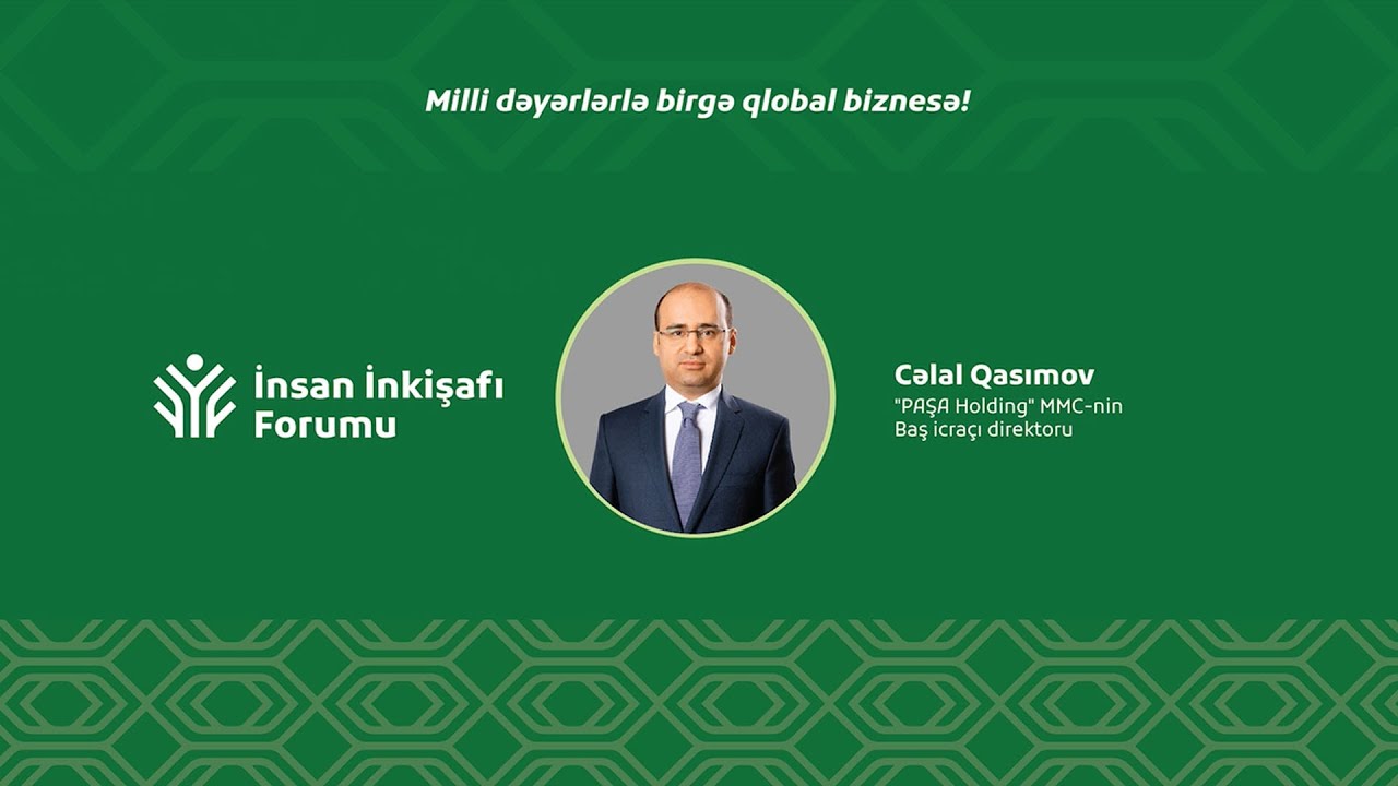 İnsan İnkişafı Forumunda “PAŞA Holding” MMC-nin baş icraçı direktoru Cəlal Qasımovun çıxışı