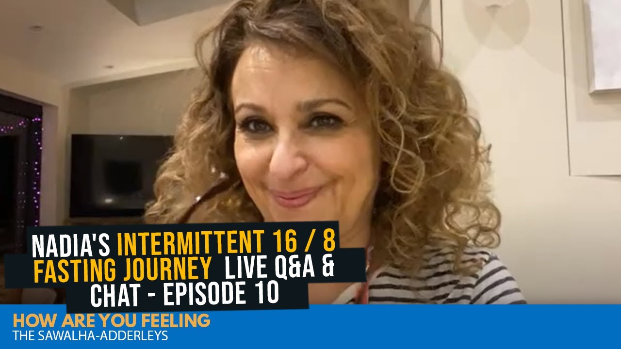 Nadia’s Intermittent 16 / 8 Fasting Journey LIVE Q&A & CHAT ( Episode 10)