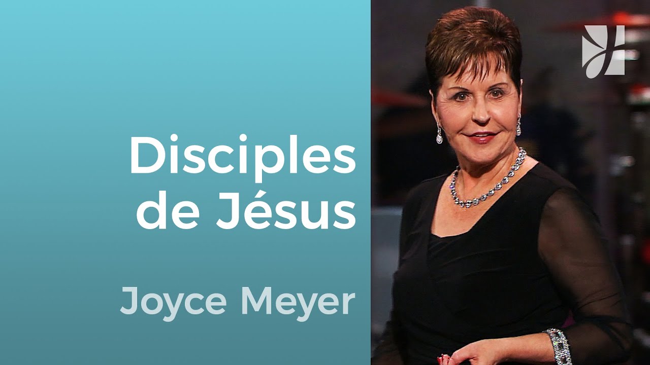Des disciples de Jésus - Joyce Meyer - Grandir avec Dieu