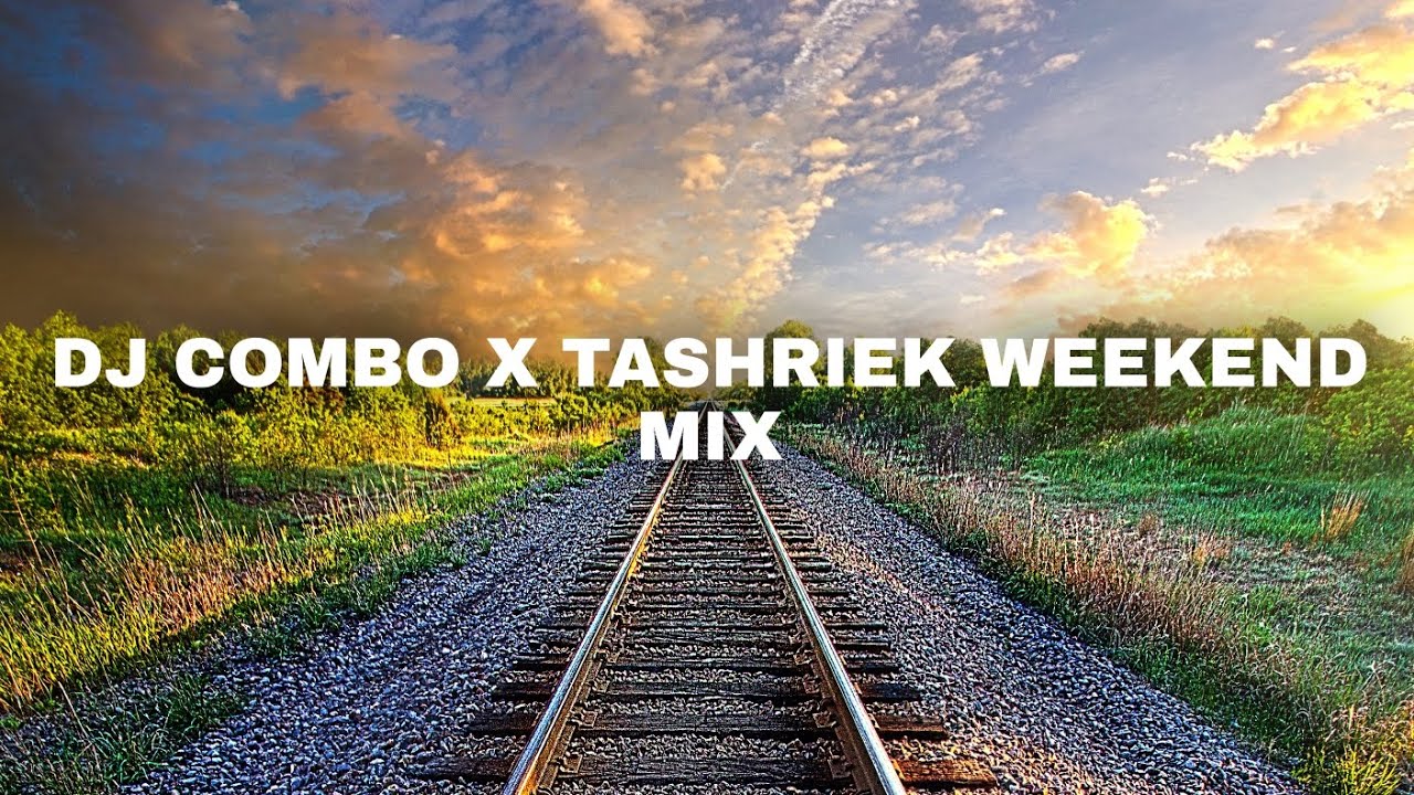 DJ COMBO X TASHRIEK WEEKEND MIX