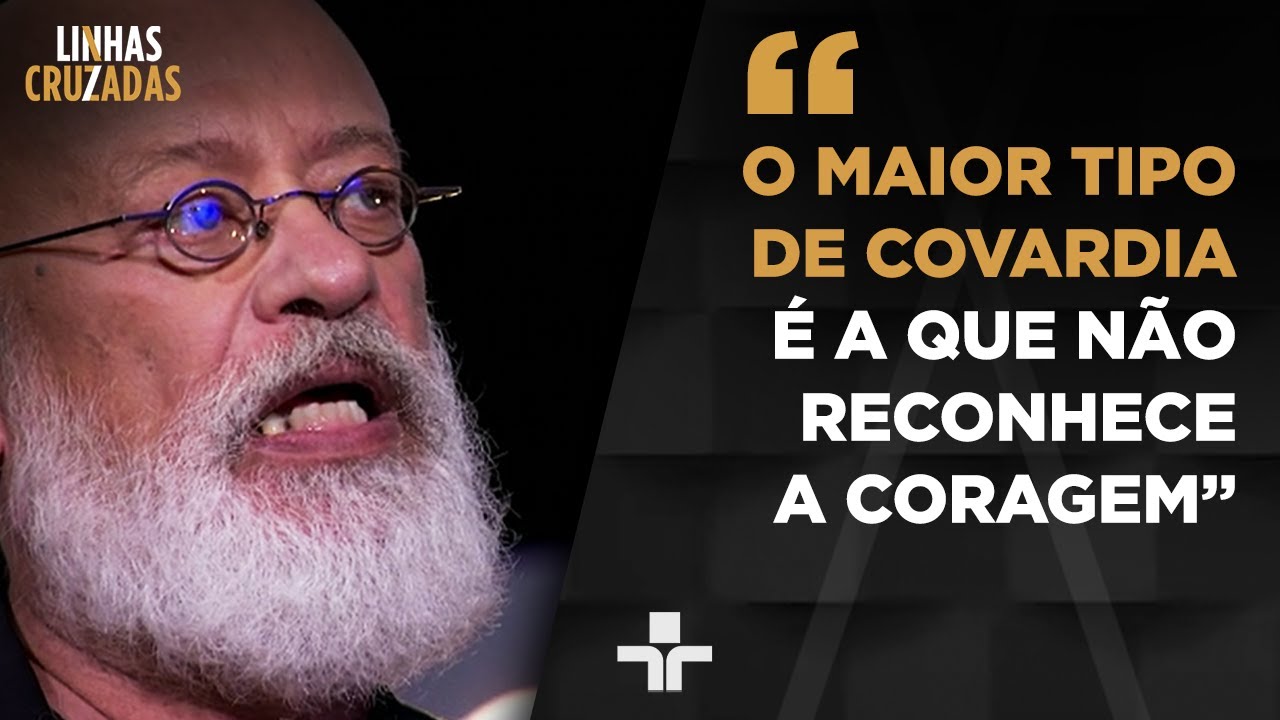“A coragem, de todas as virtudes, é a que você menos consegue fingir”, afirma Luiz Felipe Pondé