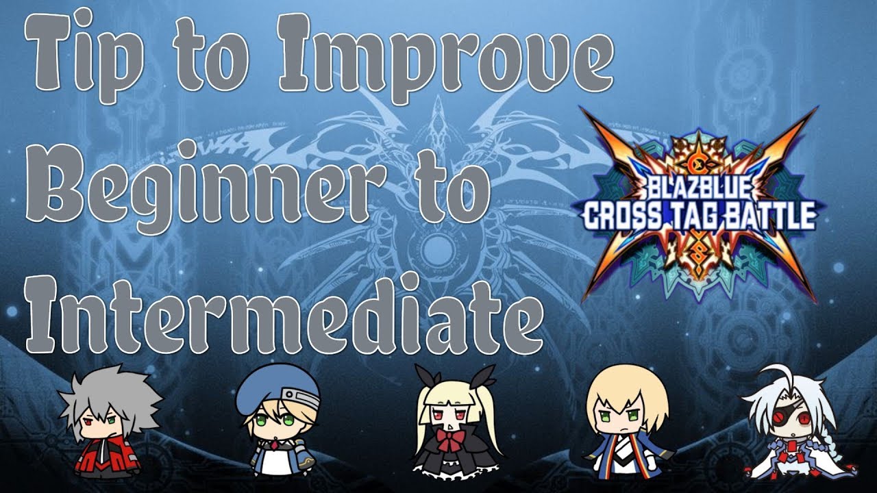 Beginner/Intermediate Tips for Improving - BlazBlue Cross Tag Battle