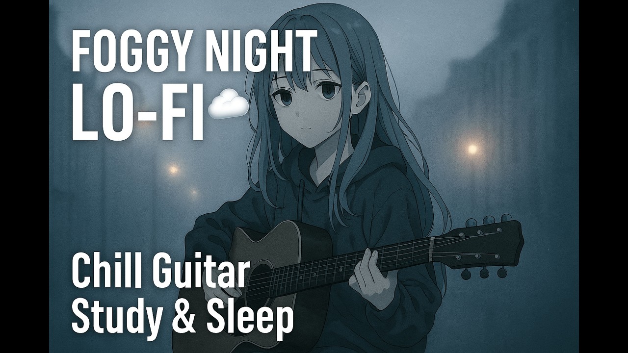 Foggy Night Lo-Fi Guitar 🌫️ Chill Beats for Study & Sleep