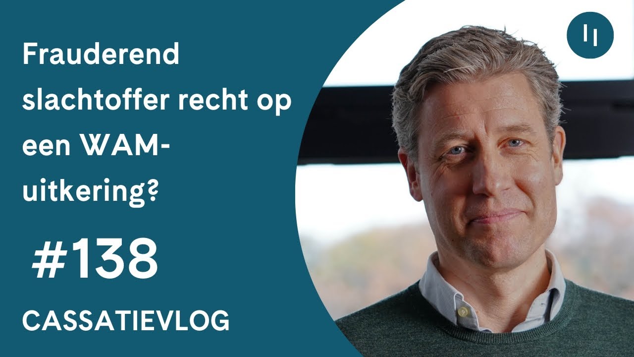 Cassatievlog #138 | Heeft een frauderend slachtoffer recht op een WAM-uitkering? | Pels Rijcken