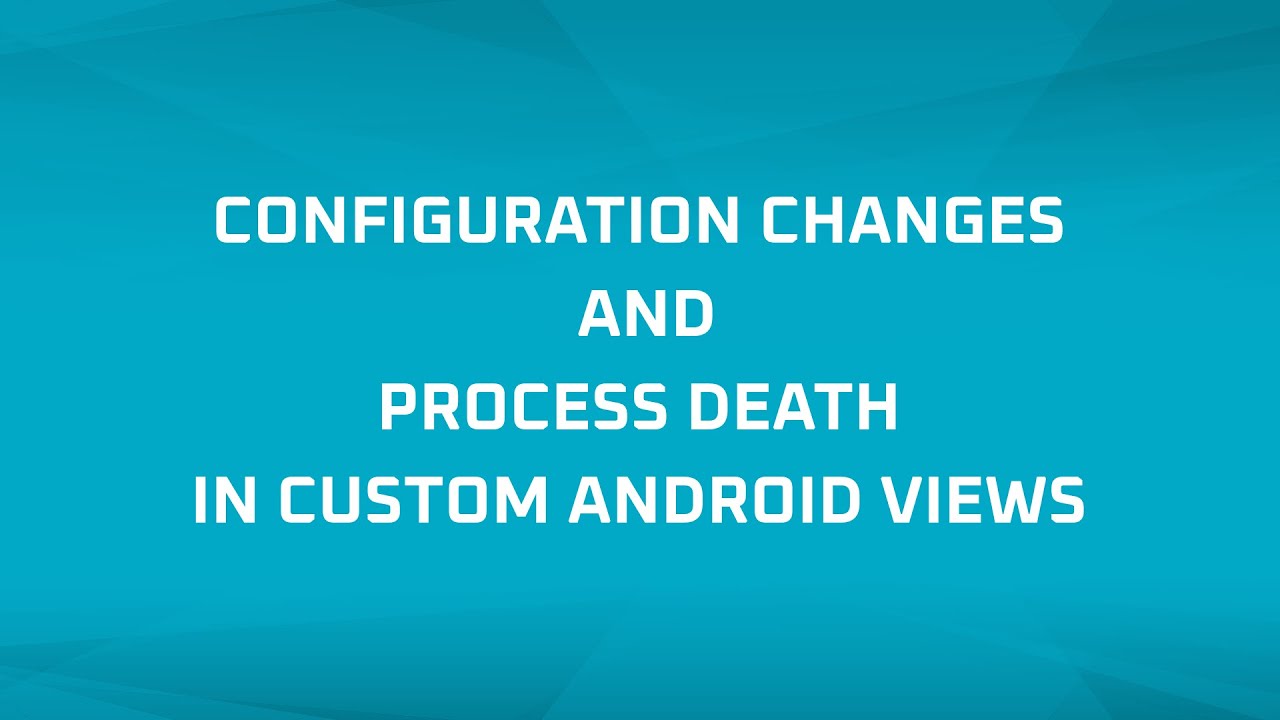 Configuration Changes and Process Death in Custom Views in Android