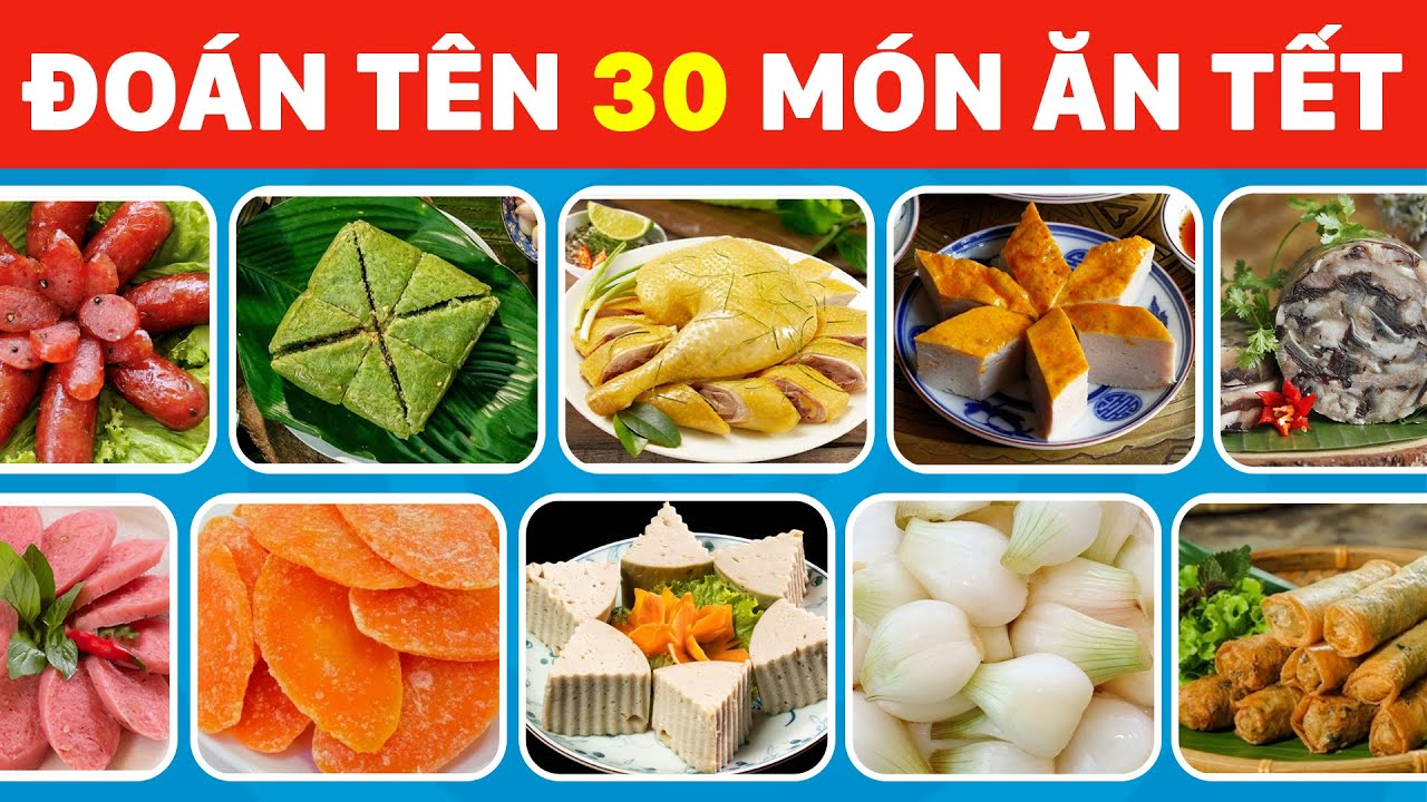 Thử Thách Đoán Tên 30 Món Ăn TẾT NGUYÊN ĐÁN - Bạn Có Trả Lời Đúng Hết Không?