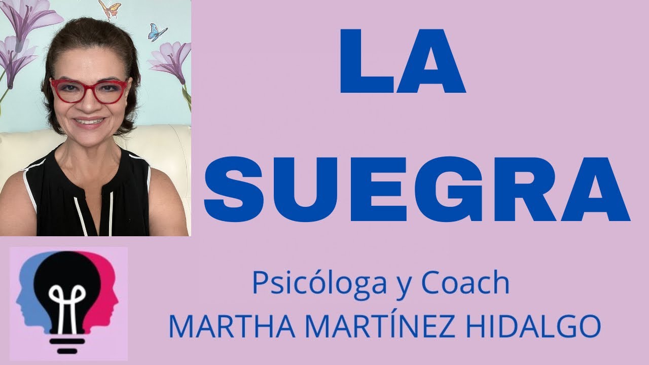 LA SUEGRA. Psicóloga y Coach Martha Martinez Hidalgo.