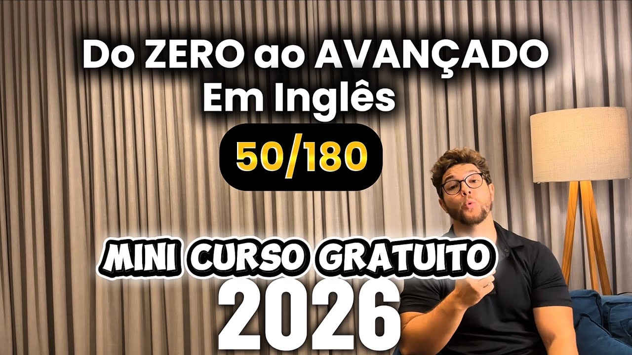 Mini curso gratuito DE inglês 2026 | do ZERO ao AVANÇADO em 180 dias (DIA 50)