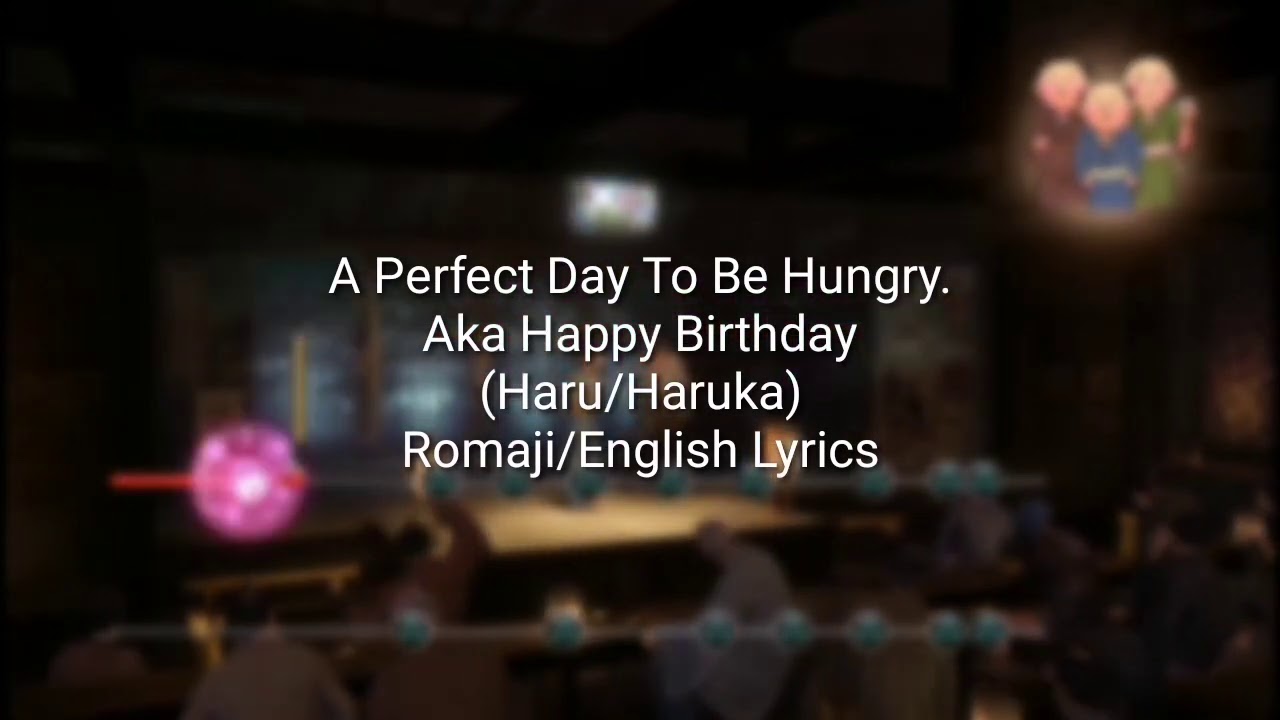 A Perfect Day To Be Hungry Aka Happy Birthday (Haru/Haruka) Romaji/English Lyrics
