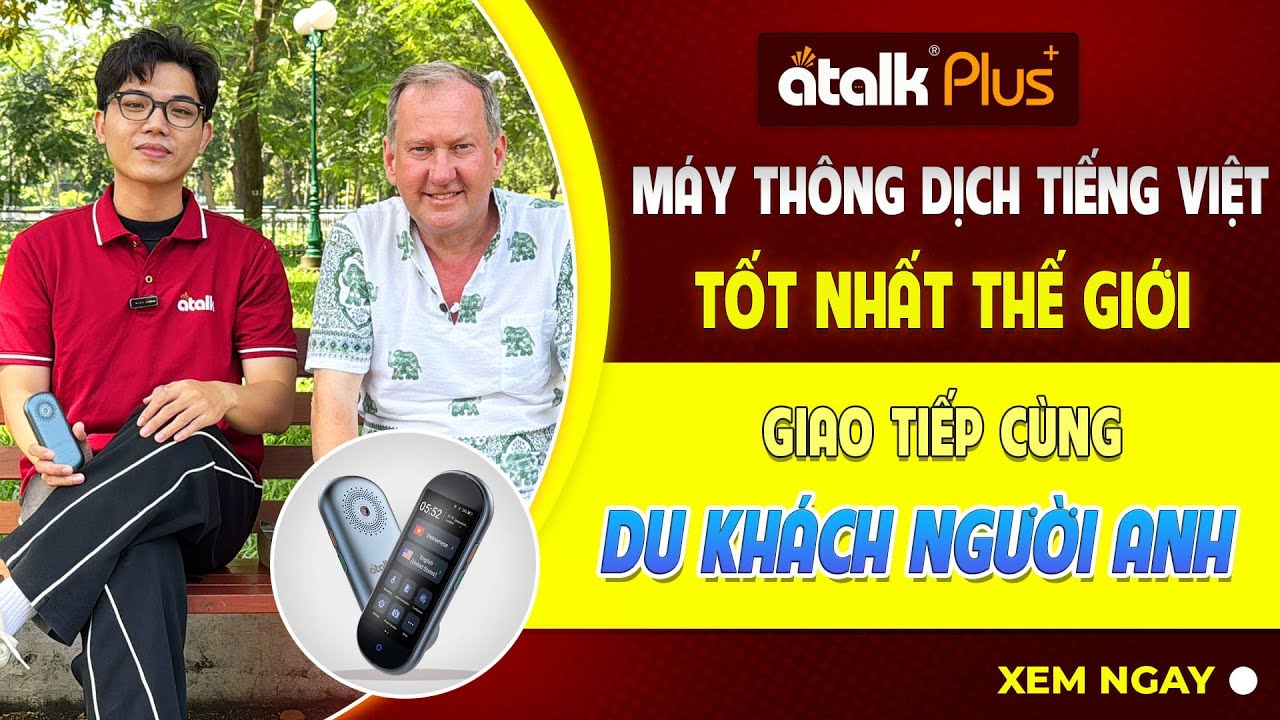 MÁY PHIÊN DỊCH TIẾNG VIỆT ATALK PLUS+ PHIÊN DỊCH GIỌNG NÓI HAI CHIỀU CÙNG DU KHÁCH NGƯỜI NƯỚC NGOÀI
