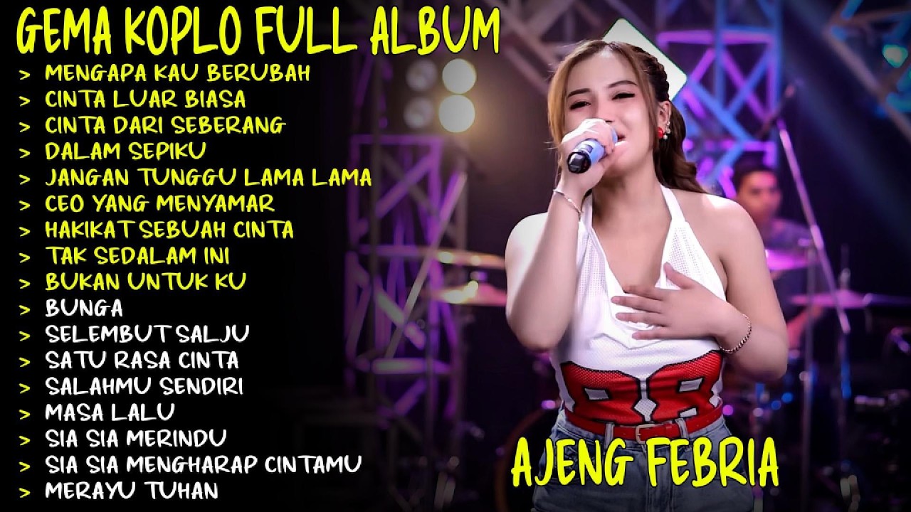 MENGAPA KAU BERUBAH - CINTA LUAR BIASA - AJENG FEBRIA GEMA NADA DANGDUT KOPLO FULL ALBUM TERBARU