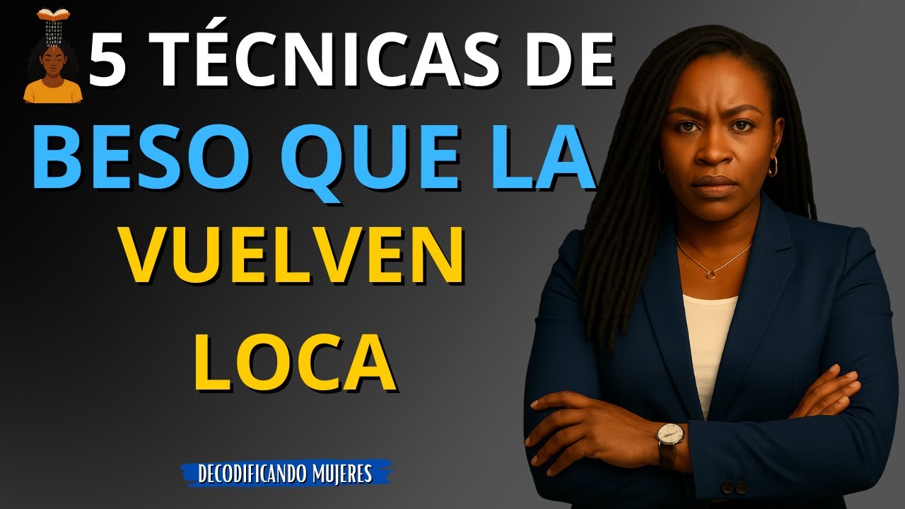 5 Maneras de BESAR que la Dejan Sin Aliento | Decodificando Mujeres