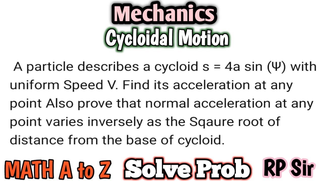 A particle describe a cycloid with uniform speed V. Find its acceleration at any point. Also prove