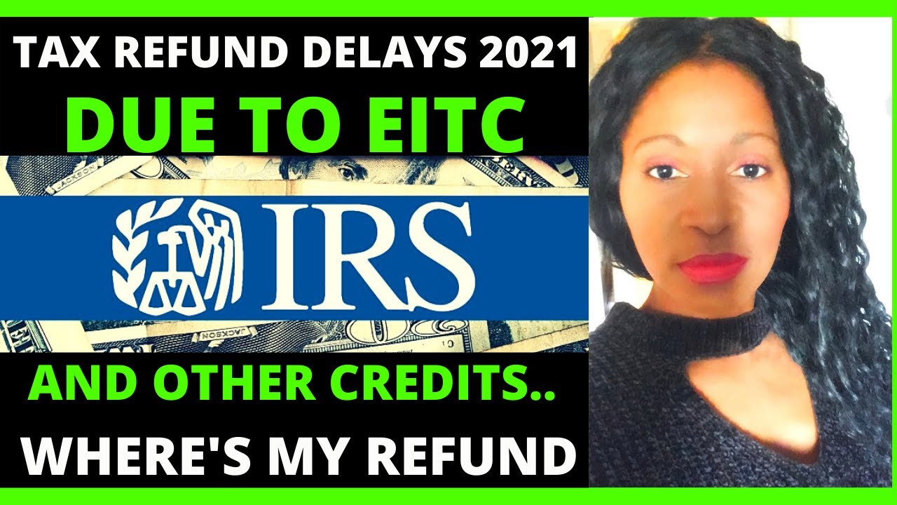 Tax refund delays 2021 where&rsquo;s my refund status update