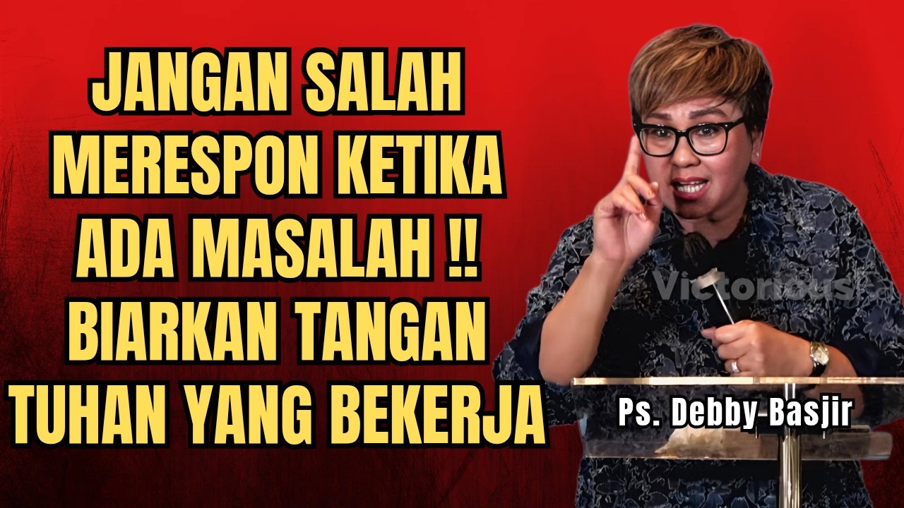 JANGAN SALAH MERESPON KETIKA ADA MASALAH‼️BIARKAN TANGAN TUHAN YANG BEKERJA - PS DEBBY BASJIR