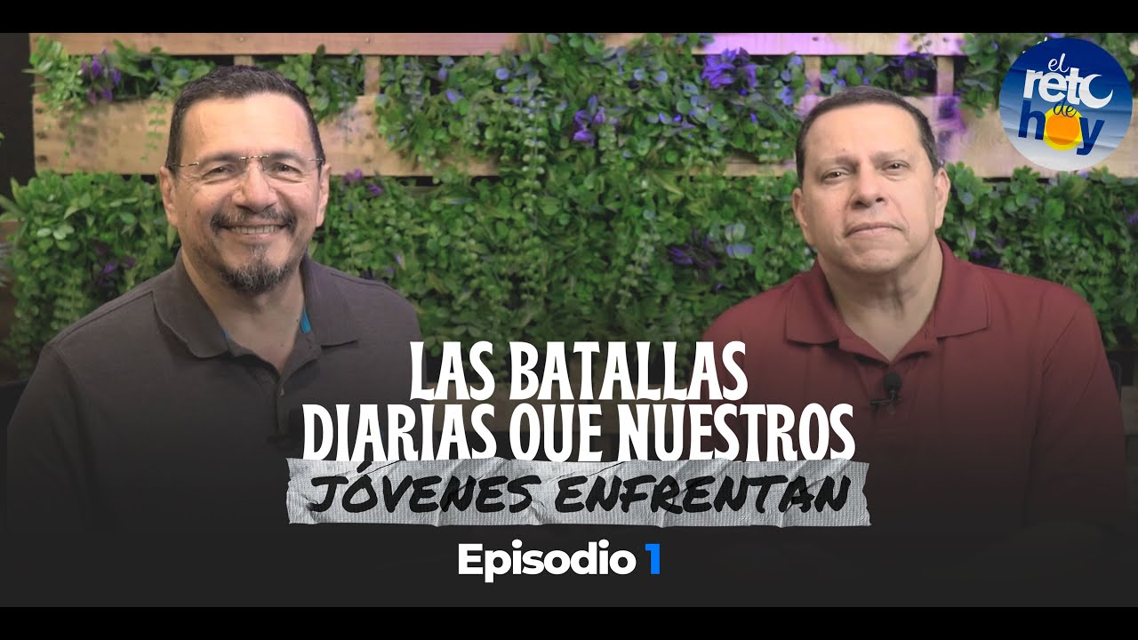 Las Batallas que los Jóvenes Enfrentan - El Reto de Hoy