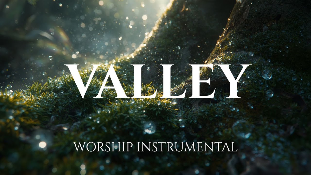 VALLEY -  Healing Worship Instrumental | Soaking Music for Prayer