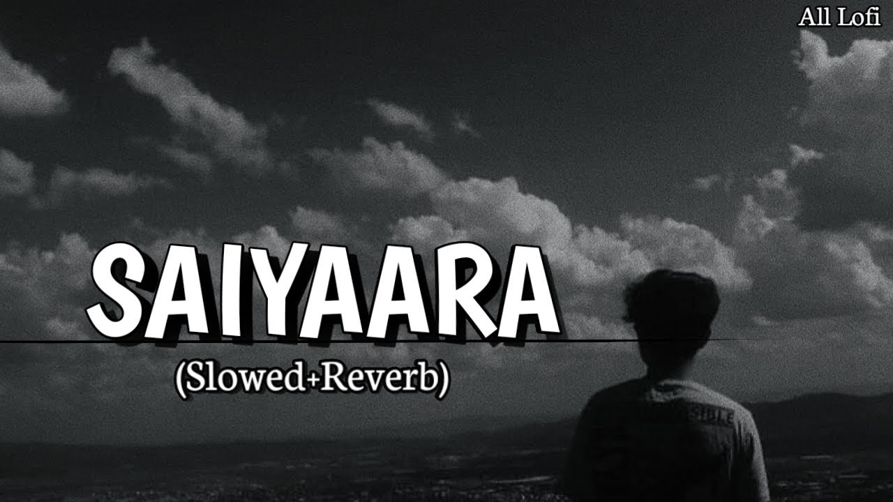 SAIYAARA (Slowed + Reverb) Lofi