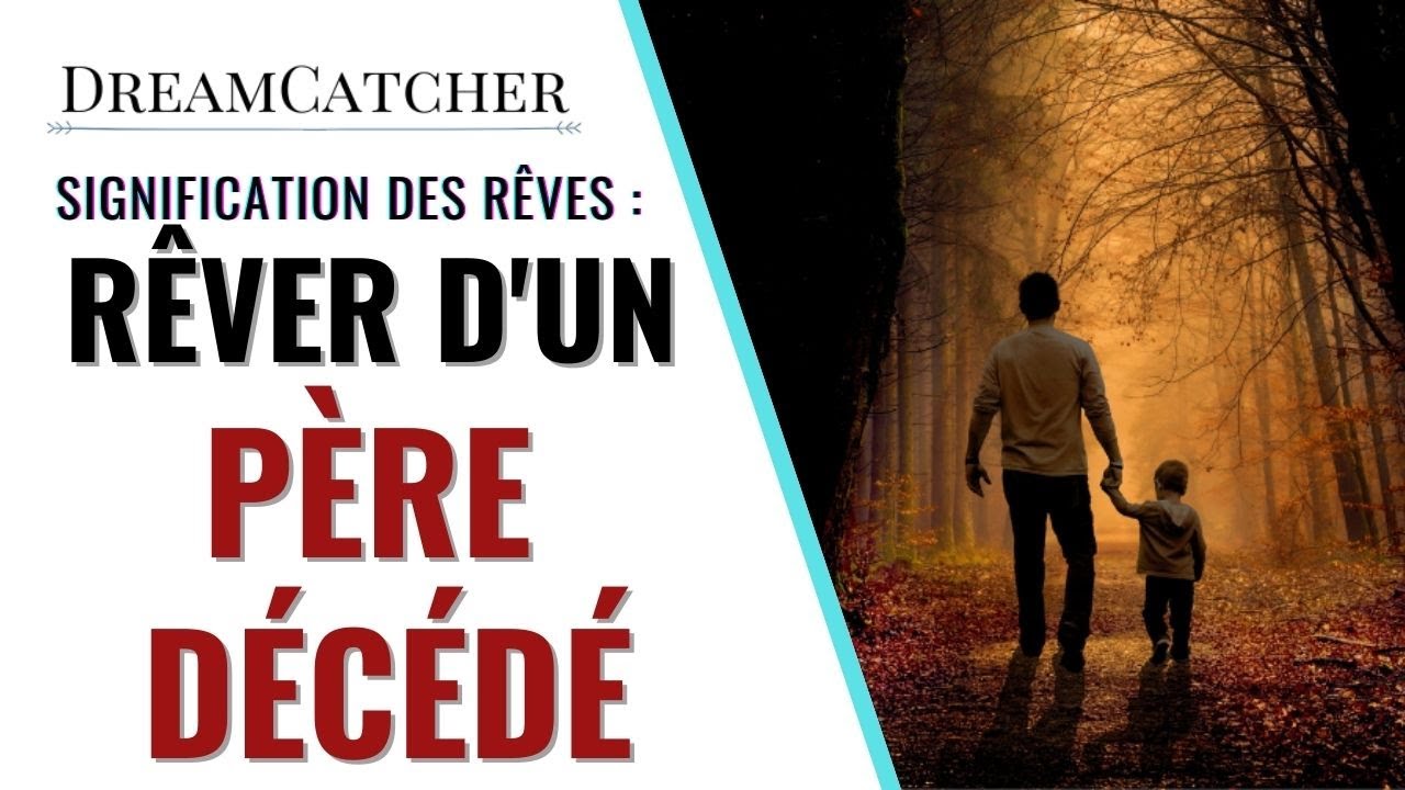 RÊVER DE PÈRE DÉCÉDÉ  - SIGNIFICATION, INTERPRÉTATIONS & SYMBOLISME
