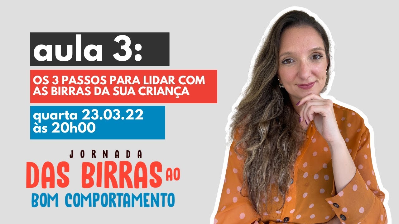 Aula 3 - Os 3 Passos Para Lidar Com as Birras da Sua Criança