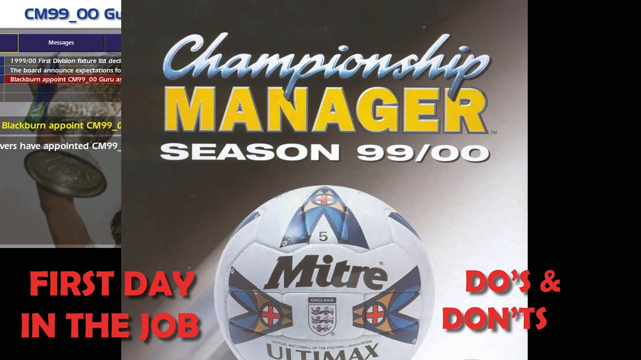 First Day In The Job (Do's & Don'ts) - Championship Manager 99/00