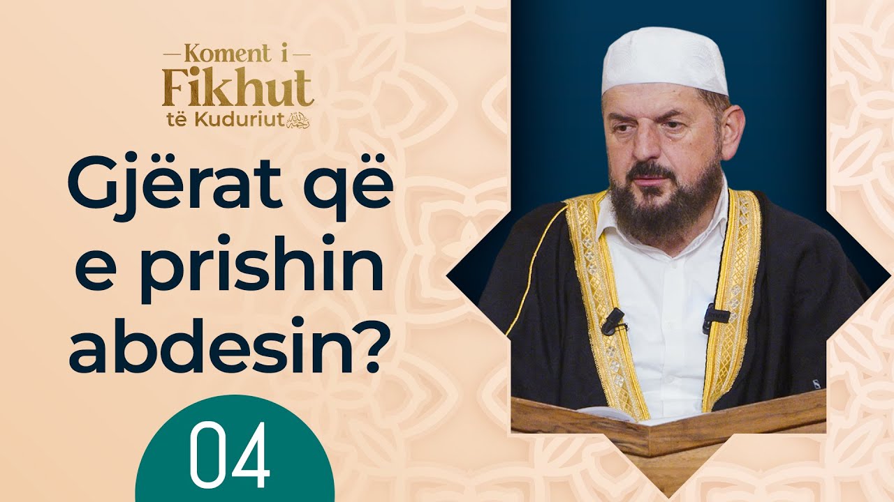 4. Gjërat që e prishin abdesin? - Koment i Fikhut të Kuduriut - Dr. Shefqet Krasniqi
