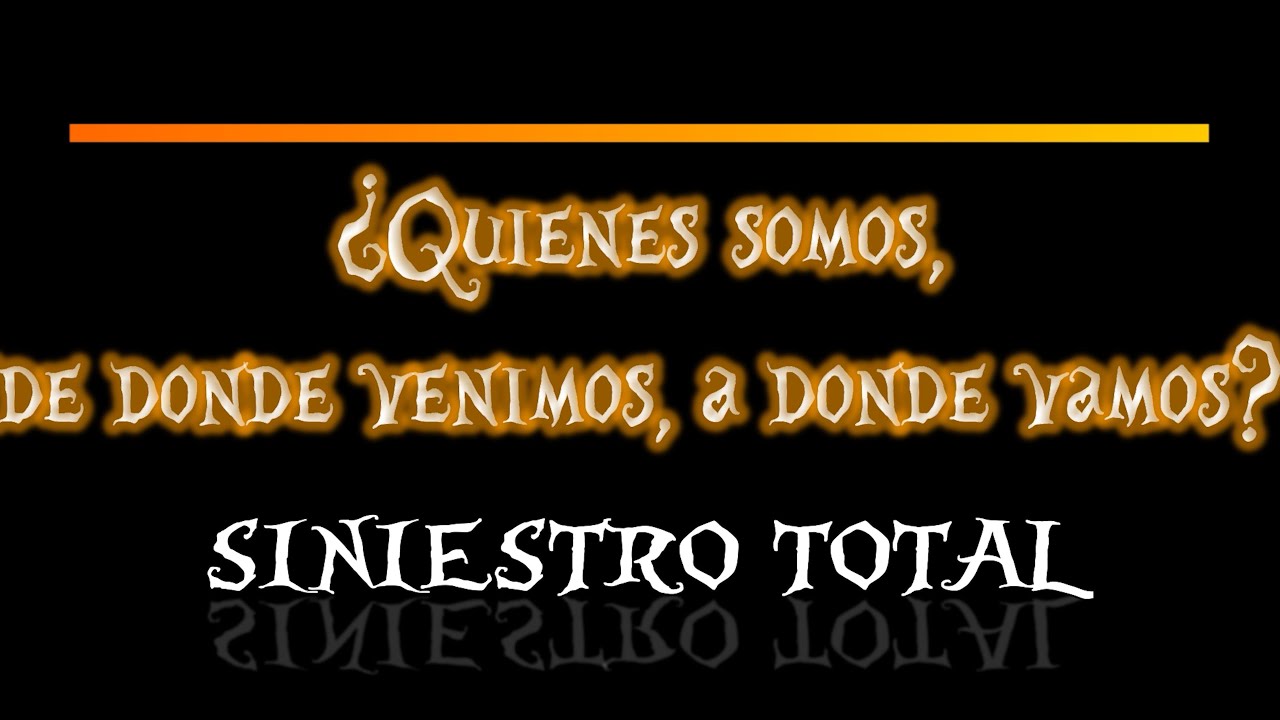 ¿Quienes somos, de donde venimos, a donde vamos? - Siniestro Total - Versión de 2002 - by RaiL