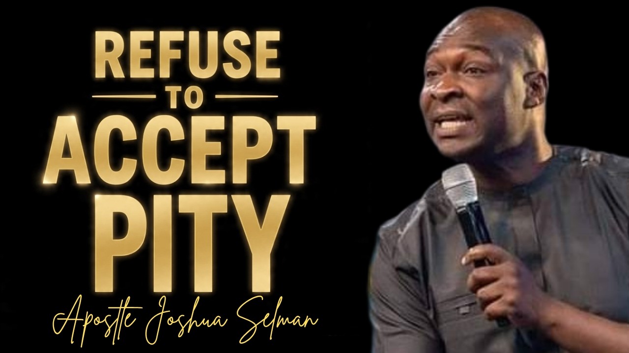 REFUSE TO ACCEPT PITY FROM ANYONE; YOU ARE BORN TO RULE || APOSTLE JOSHUA SELMAN