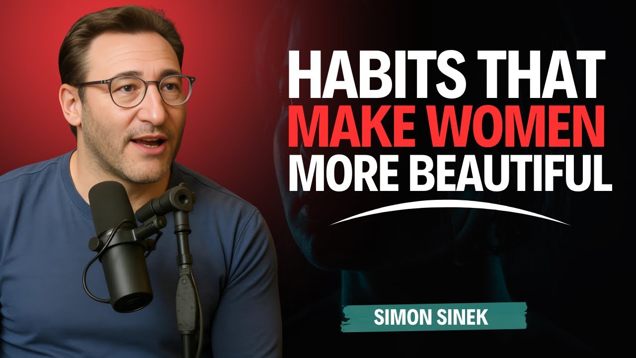 7 Habits That Make Women More Beautiful | Simon Sinek Motivation | Beautiful Women Think Like This