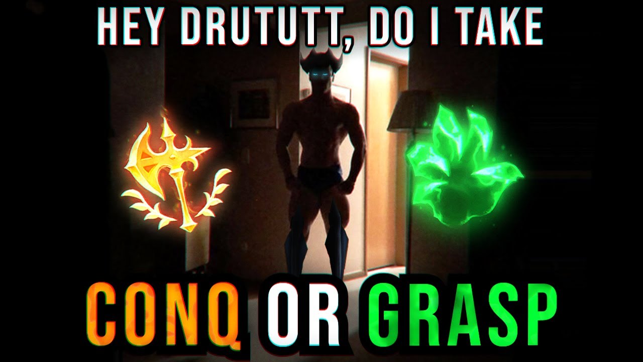 HEY DRUTUTT, DO I TAKE CONQ OR GRASP?