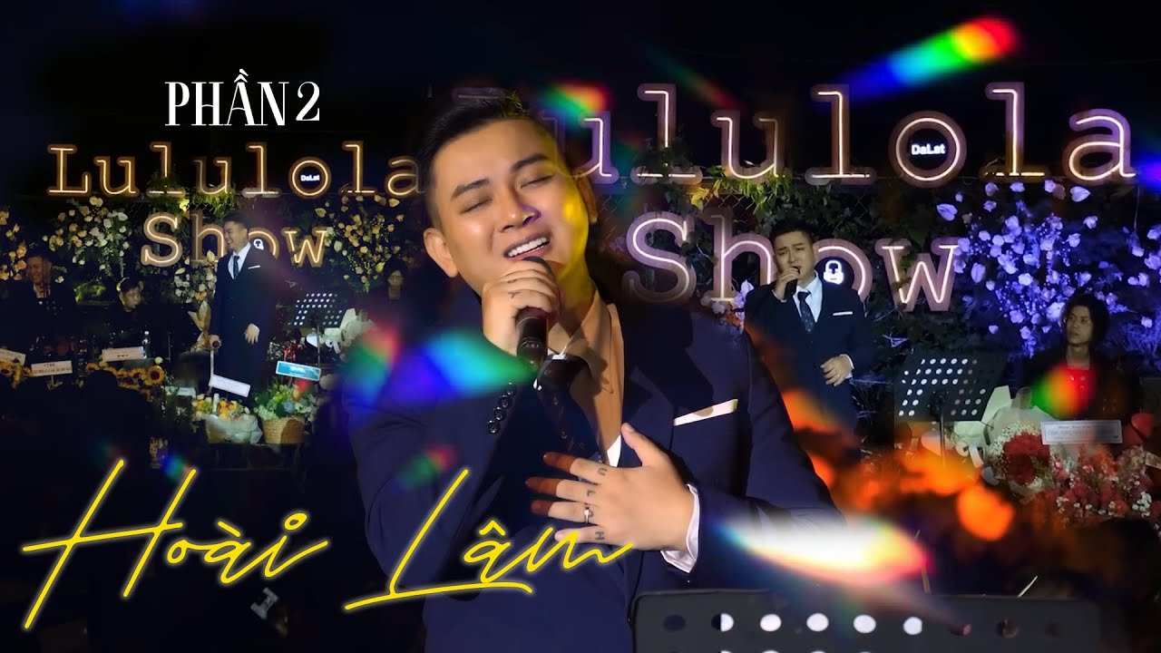 MINISHOW HOÀI LÂM  || HOA NỞ KHÔNG MÀU || Live at Lululola Show 15/10/2022 (PART 2)
