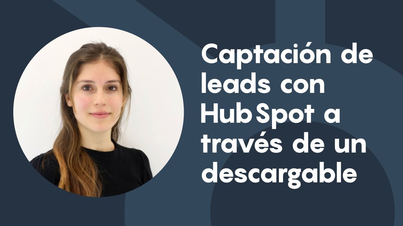 Captaci&oacute;n de leads en HubSpot a trav&eacute;s de un descargable