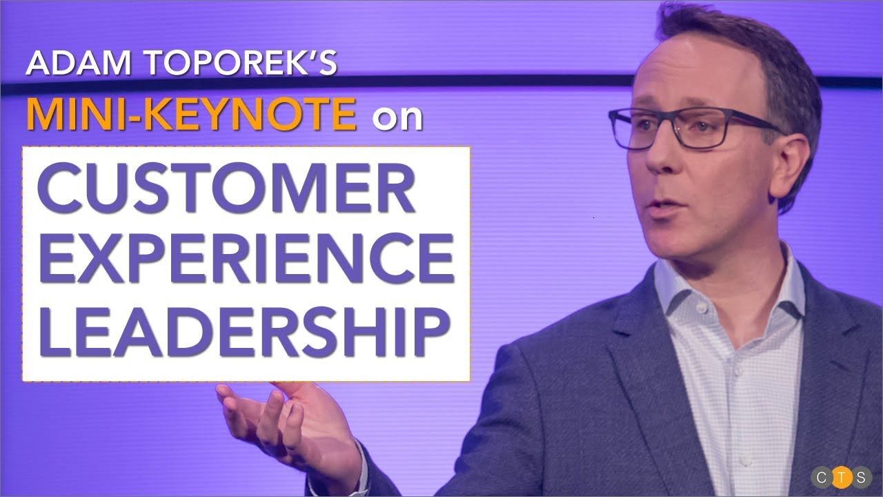 Adam Toporek&rsquo;s Mini-Keynote on Customer Experience Leadership