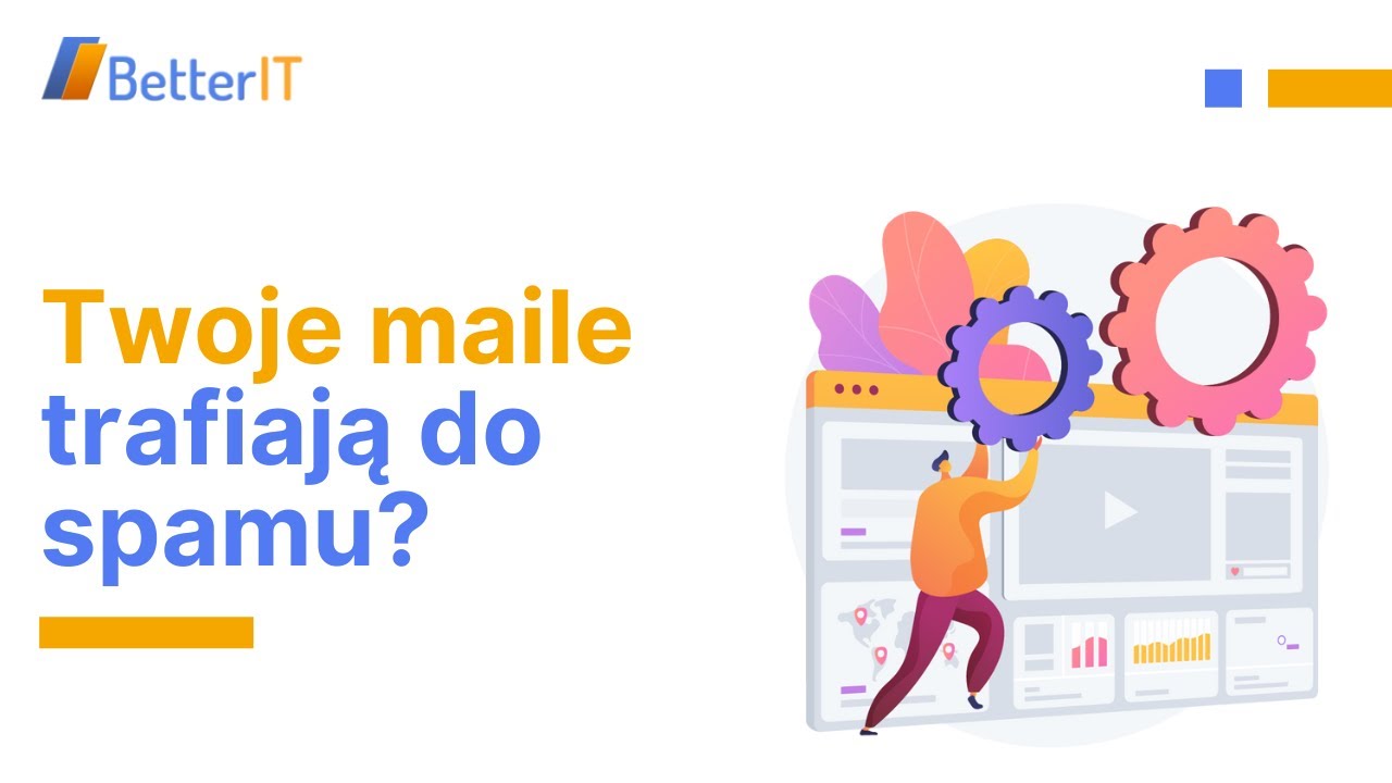 Dlaczego Twoje e-maile wpadają do SPAMu? | E-mail marketing |BetterIT