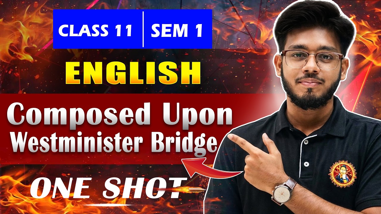 Class 11 English SEM 1 | Composed Upon Westminster Bridge | Full Explanation | One Shot