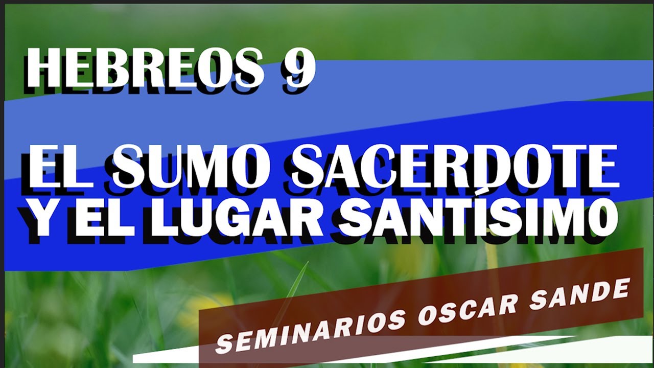 Hebreos 9: El Sumo Sacerdote y el Lugar Santísimo - Oscar Sande