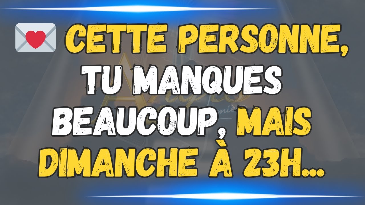 💌 Cette personne, TU MANQUES BEAUCOUP, mais dimanche &agrave; 23h...MESSAGE DES ANGES