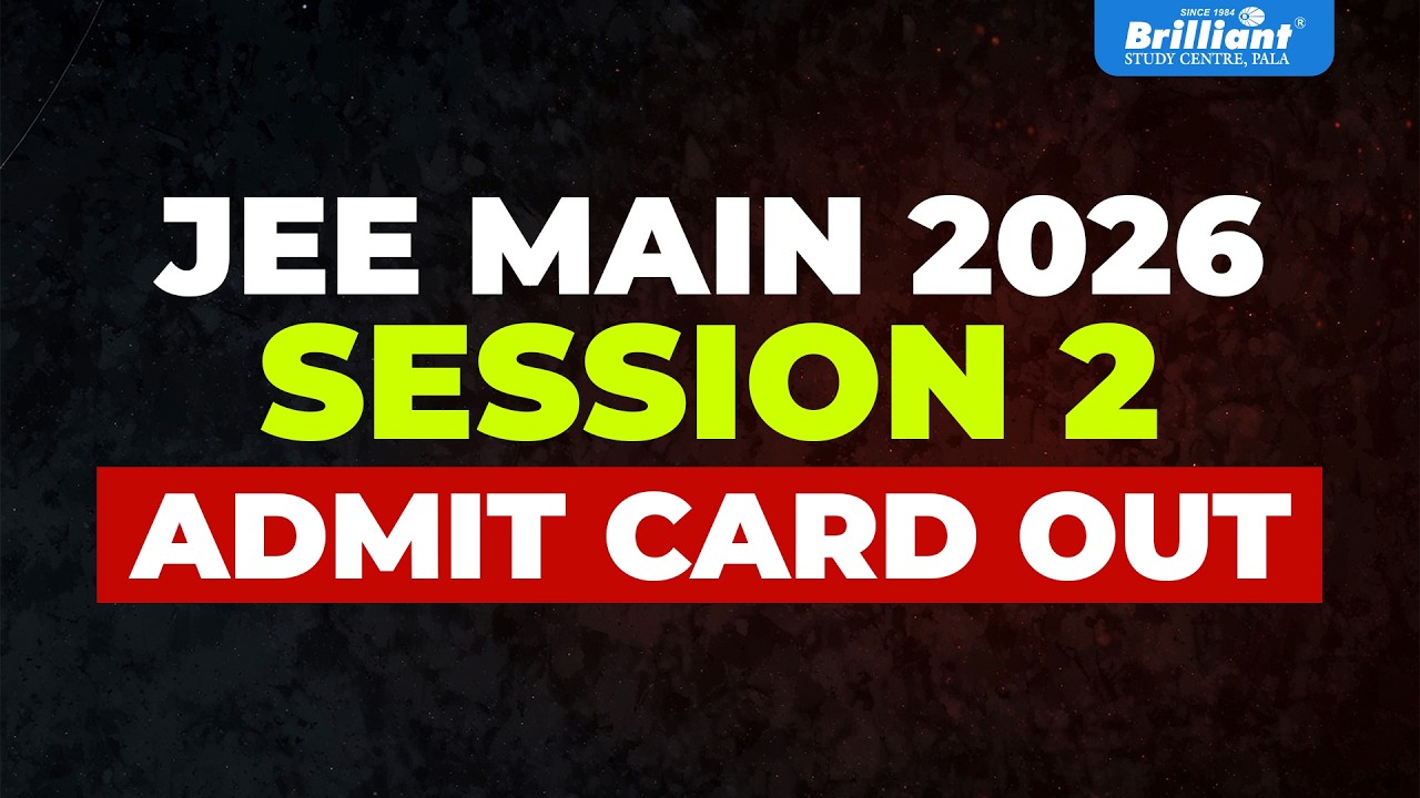 JEE  2026 SESSION 2 ADMIT CARD OUT | BRILLIANT PALA