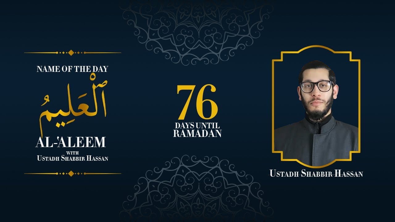 Al-Aleem | 99 Names of Allah | Ustadh Shabbir Hassan | 76 Days Left Until Ramadan