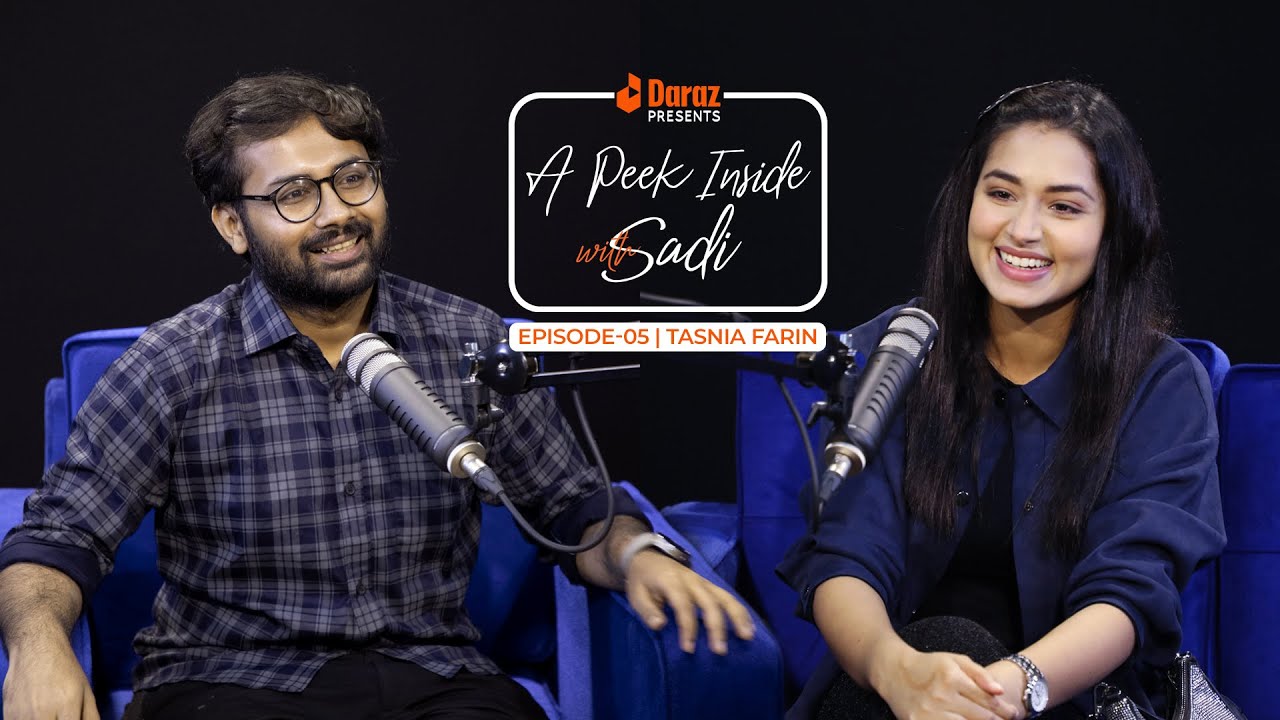 Daraz presents A Peek Inside with Sadi ft. Tasnia Farin | Podcast