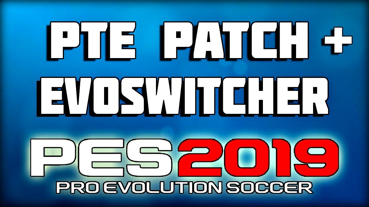 КРУТОЙ ПАТЧ ДЛЯ PES 2019 | УСТАНОВКА | PTE Patch + EvoSwitcher