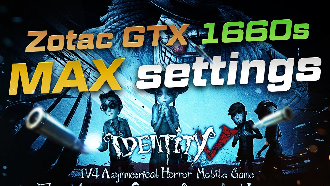 Identity V max settings on Zotac Gaming Geforce GTX 1660 super