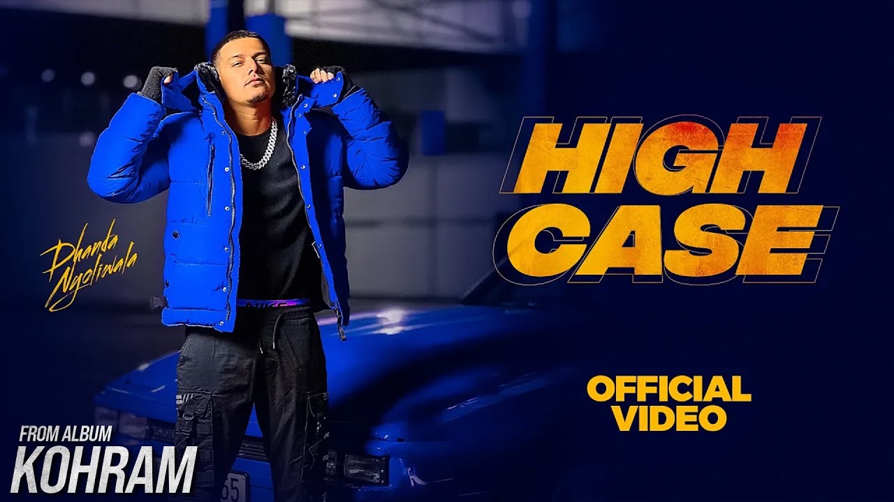 Dhanda Nyoliwala - High Case (Official Music Video)| Kohram Album New Song