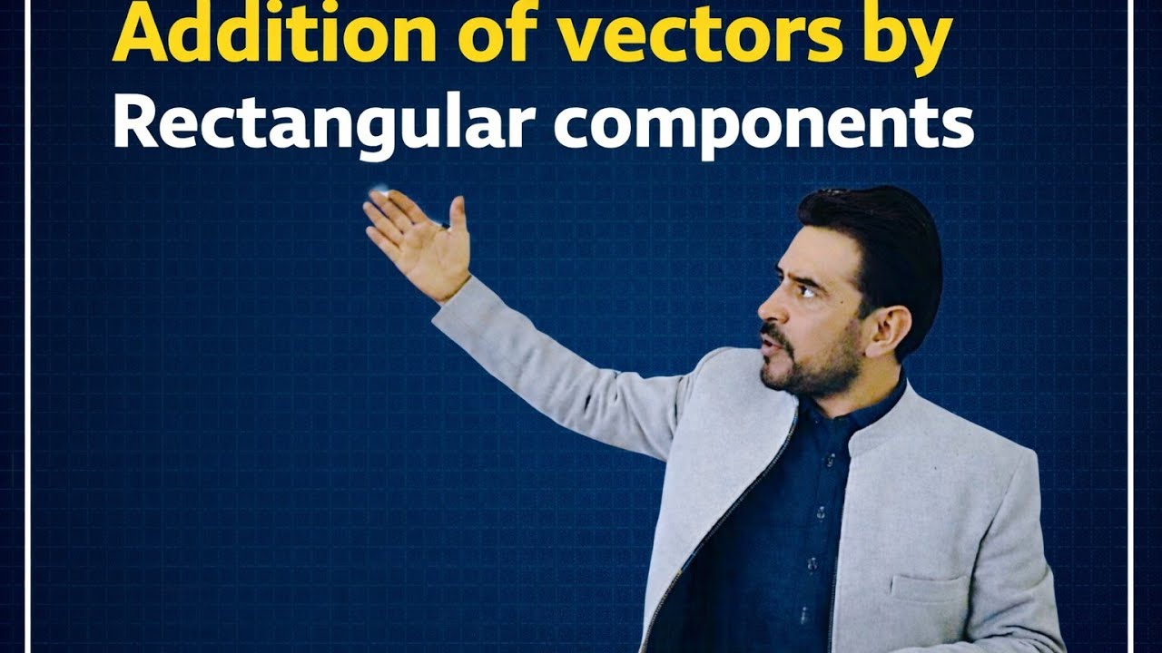 Addition of vectors by Rectangular components, class 11 physics. 