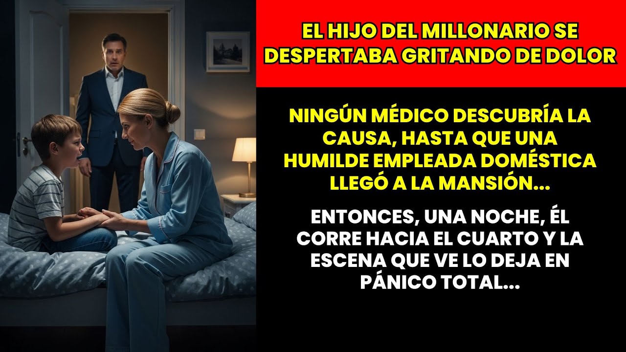 EL HIJO DEL MILLONARIO GRITABA DE DOLOR TODAS LAS NOCHES. PERO CUANDO LA EMPLEADA DOMÉSTICA...