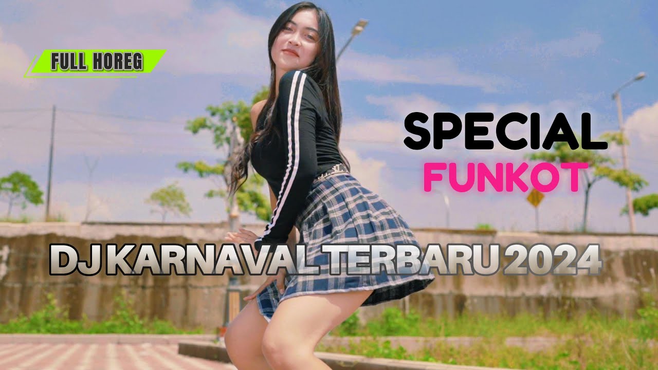 DJ KARNAVAL TERBARU 2024 - SPECIAL FUNKOT HOREG YANG PALING DICARI