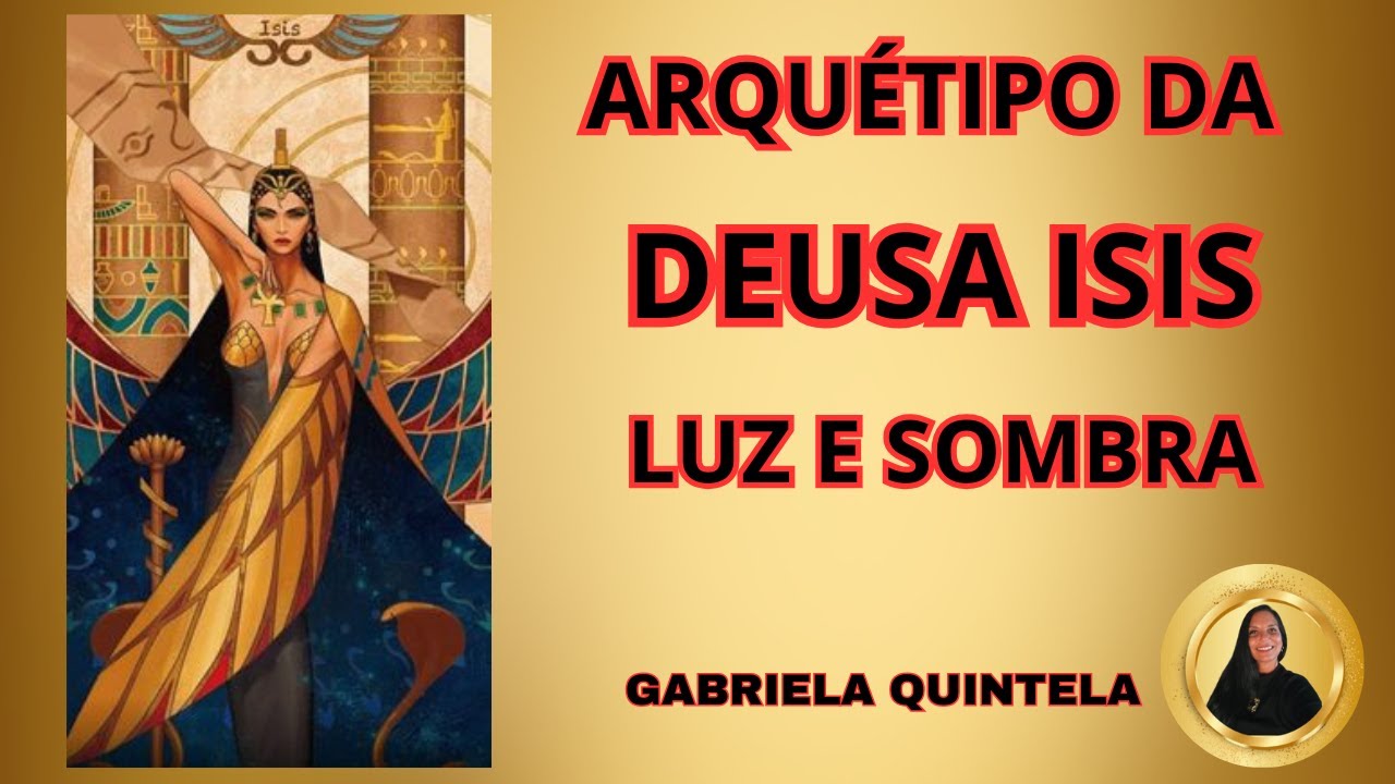 ARQUETIPO DA DEUSA ISIS LUZ E SOMBRA GABRIELA QUINTELA