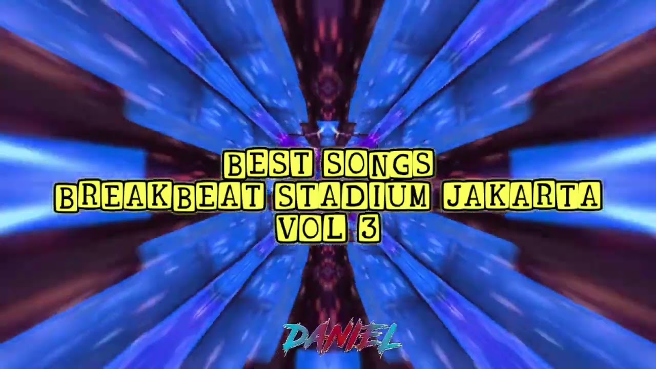 BEST SONG  BREAKBEAT STADIUM JAKARTA VOL 3 - MIXTAPE BREAKBEAT -  DANIEL MIX