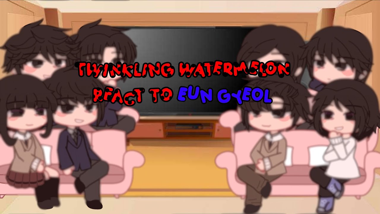 Past twinkling watermelon react to eun gyeol | rushed | NO ANGST
